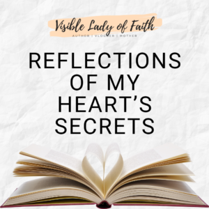 Reflections Of My Heart’s Secrets